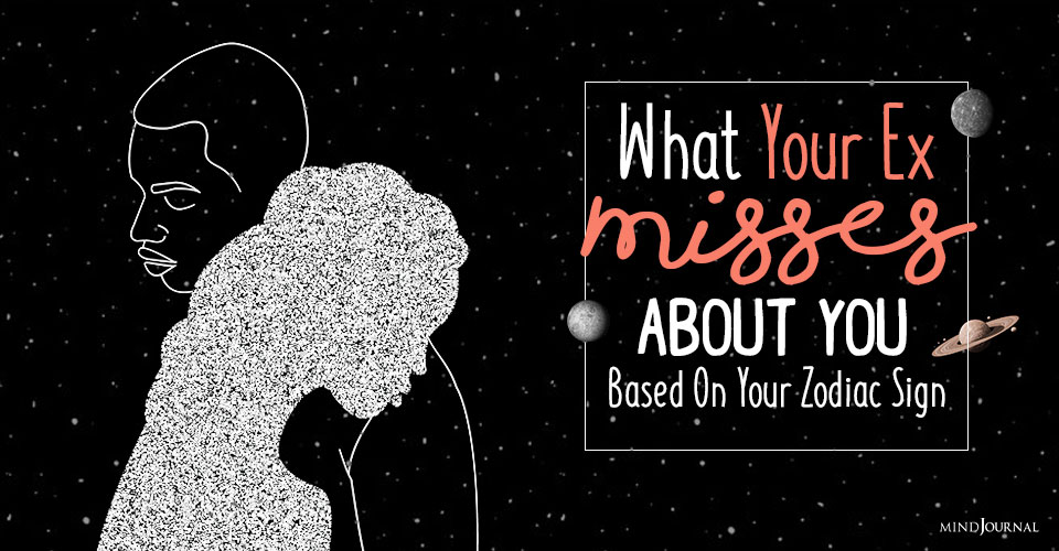 What Your Ex Misses About You Based On Your Zodiac Sign