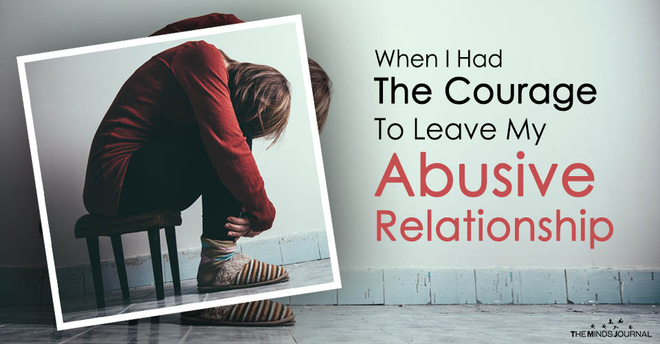 When I Had The Courage To Leave My Abusive Relationship