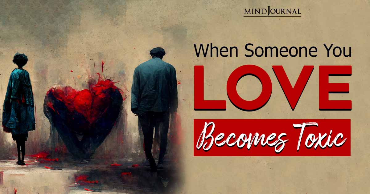 Love Gone Sour? When Someone You Love Becomes Toxic