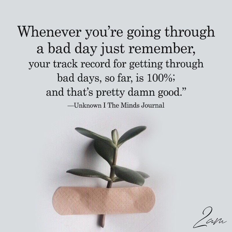 Whenever You’re Going Through A Bad Day