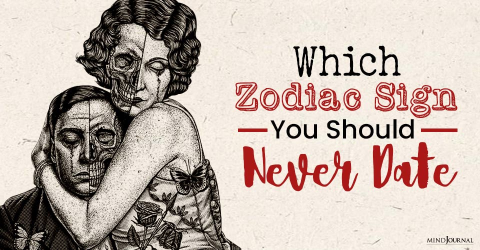 Which Zodiac Sign You Should Never Date