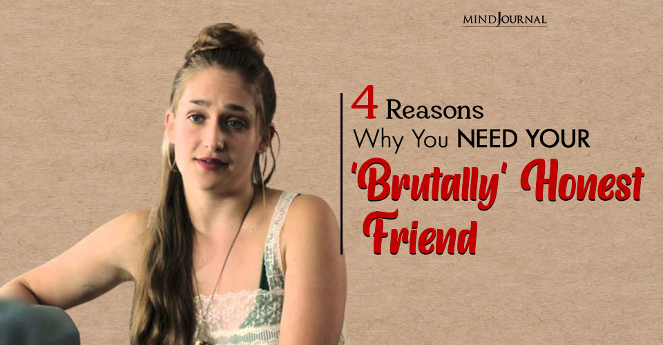 Why A Brutally Honest Friend Is Your Ultimate Companion Of Unfiltered Wisdom: 4 Reasons