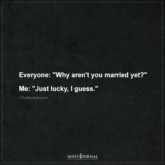 reason why you aren't married