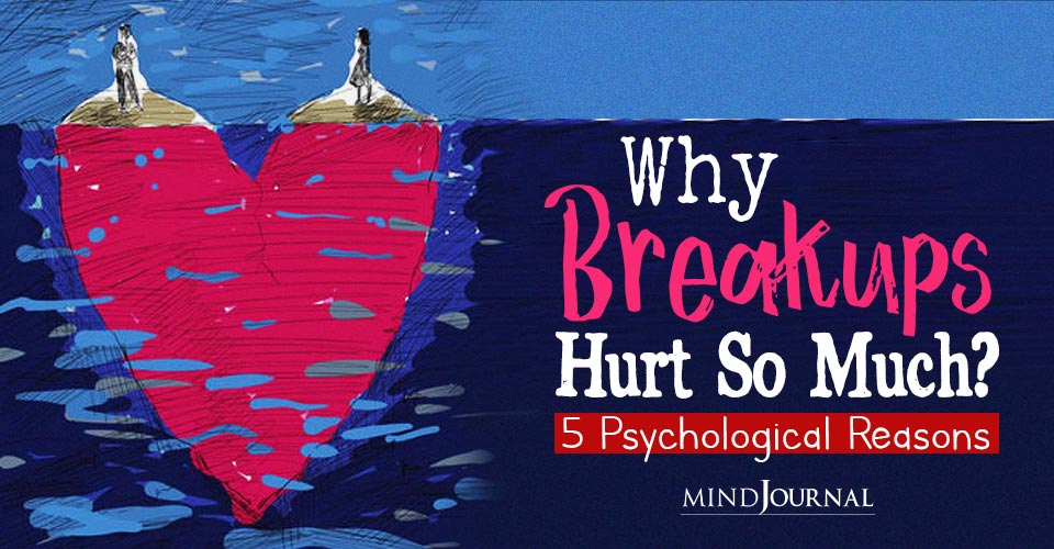 5 Psychological Reasons Why Breakups Hurt So Much