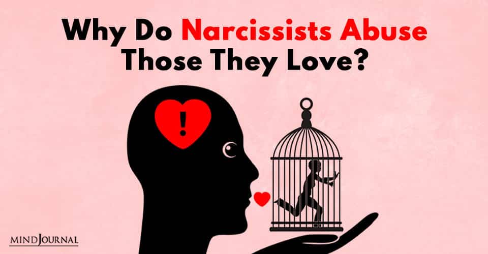 Why Do Narcissists Abuse Those They Love?