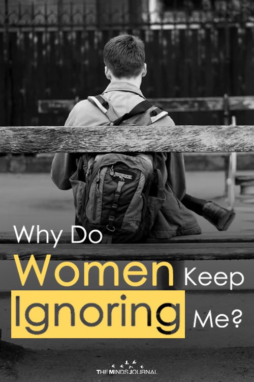 Why Do Women Keep Ignoring Me
