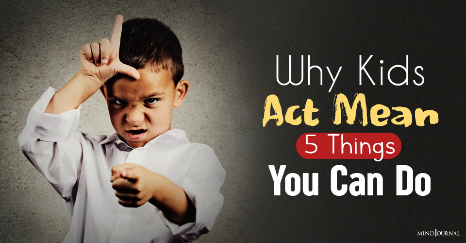 Why Kids Act Mean And 5 Things You Can Do