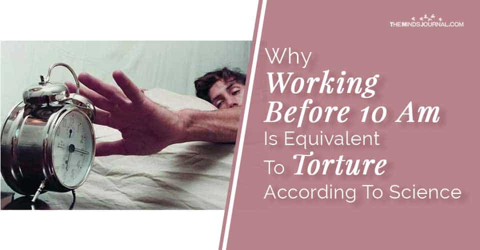 Why Working Before 10 Am Is Equivalent To Torture According To Science