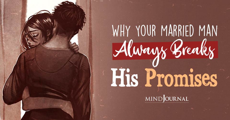 5 Reasons Why Your Married Man Always Breaks His Promises