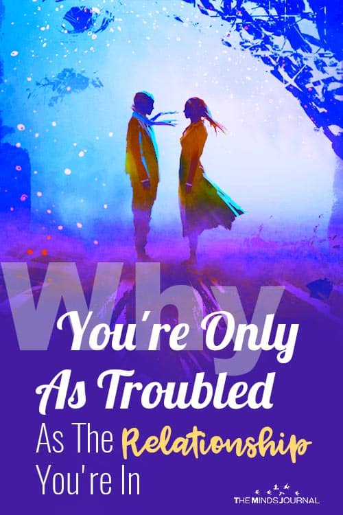 Why You're Only As Troubled As The Relationship You're In pin