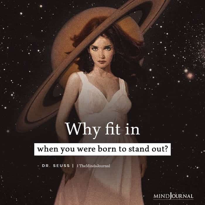 Why Fit In When You Were Born To Stand Out