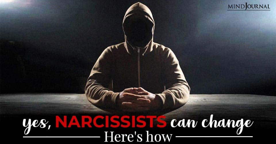 Yes, Narcissists Can Change: Here’s How