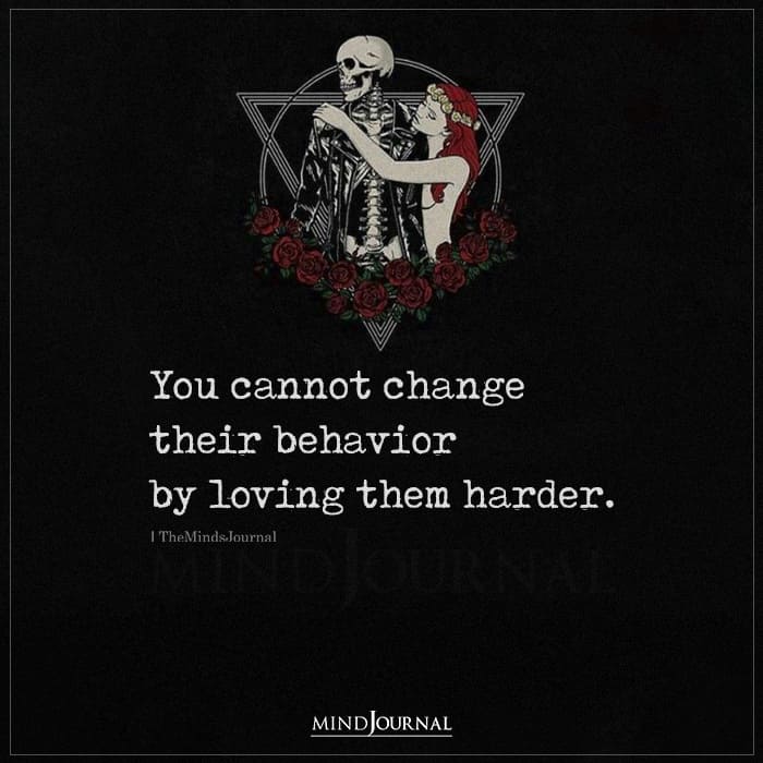 You Cannot Change Someone By Loving Them Harder