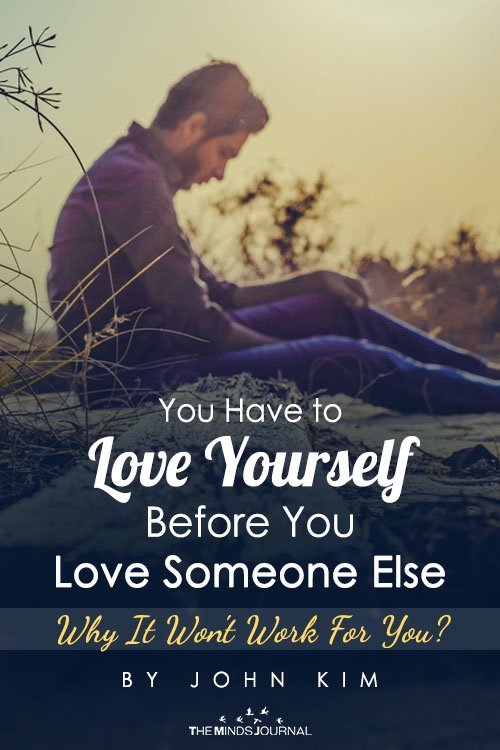 You Have to Love Yourself Before You Love Someone Else - Why It Won't Work For You