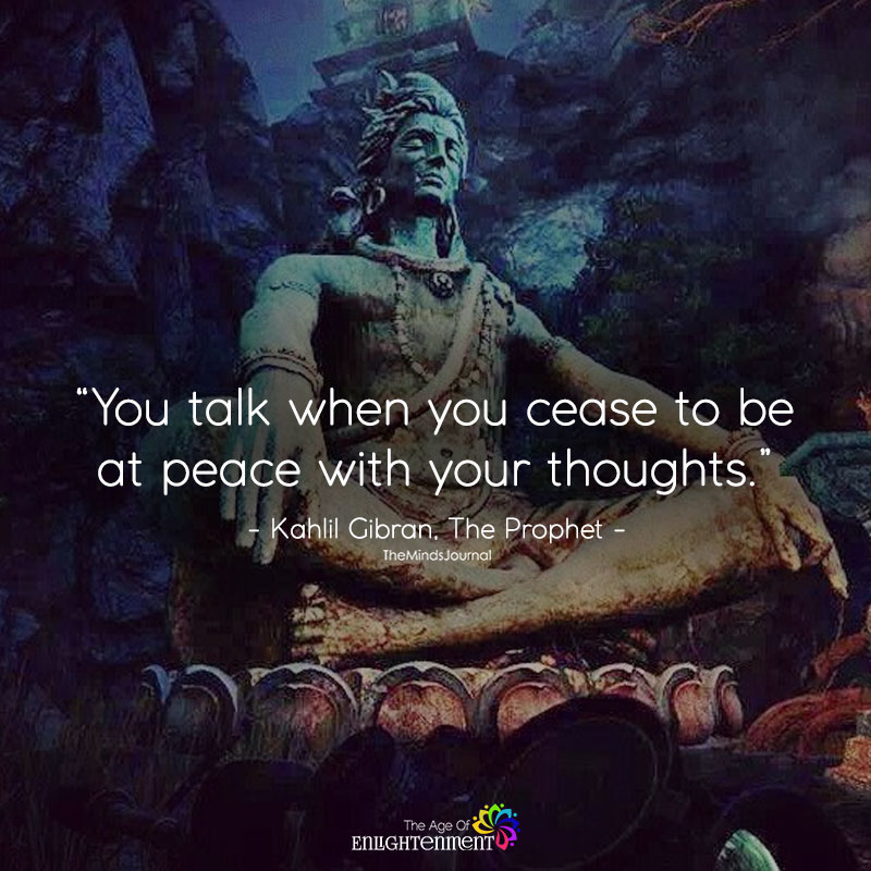 You Talk When You Cease To Be At Peace