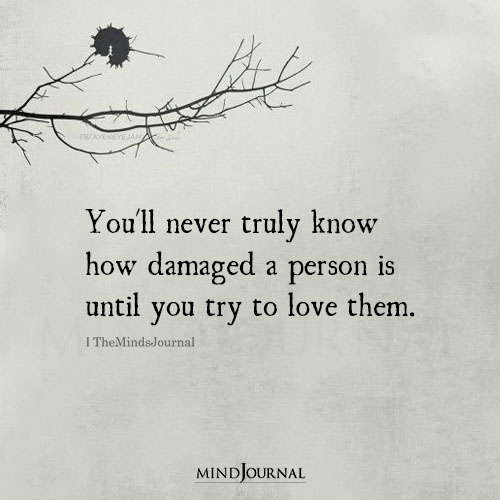 You’ll Never Truly Know How Damaged A Person Is Until