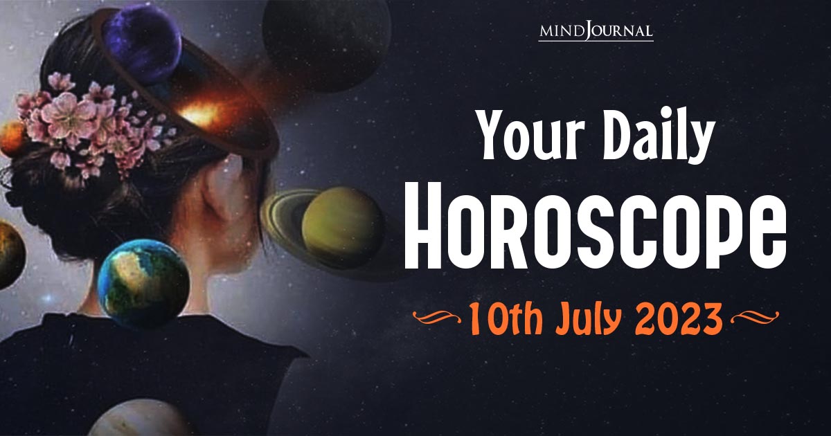 Your Daily Horoscope: 10th July 2023