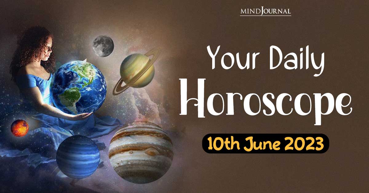 Your Daily Horoscope: 10th June 2023