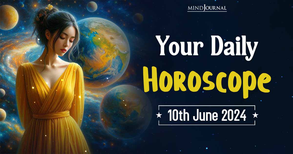 Your Daily Horoscope: 10 June 2024