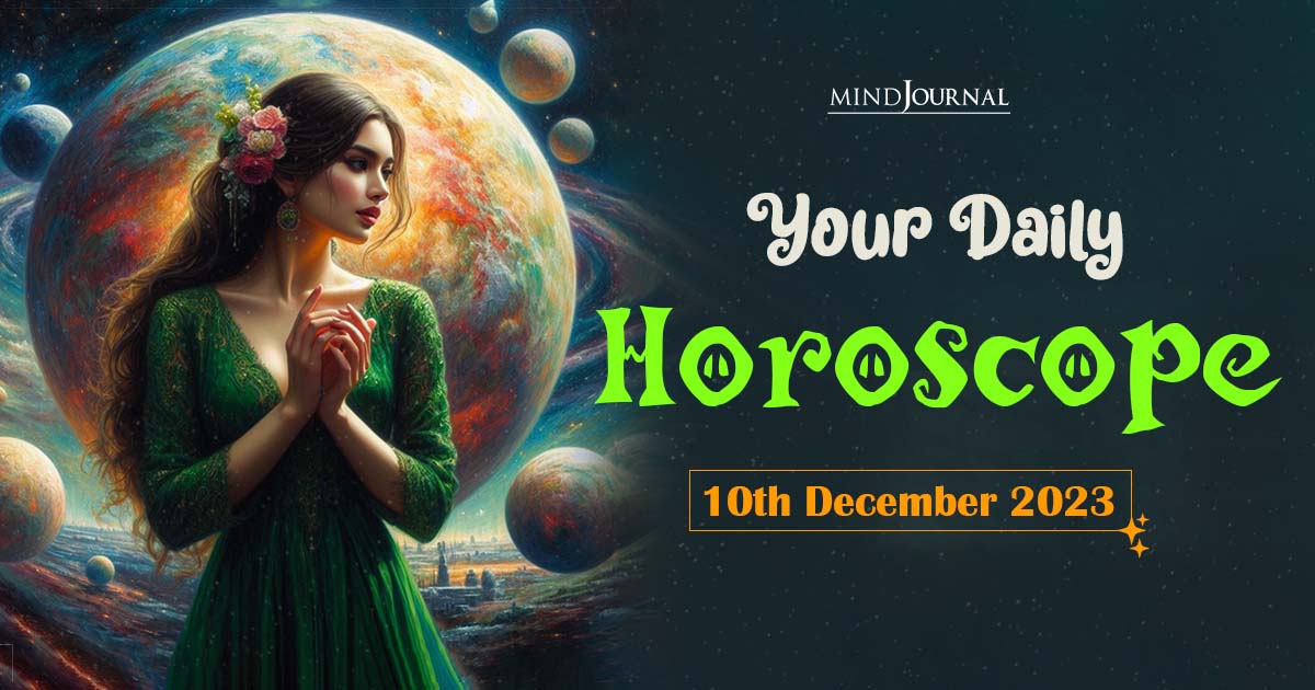 Your Daily Horoscope: 10th December 2023