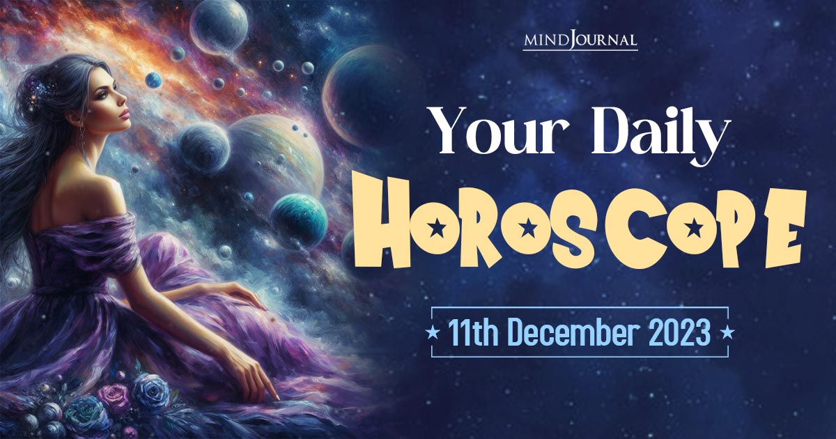 Your Daily Horoscope: 11th December 2023