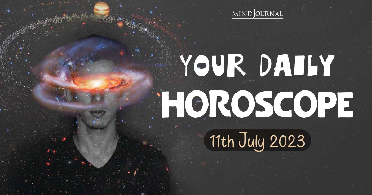 Your Daily Horoscope: 11th July 2023