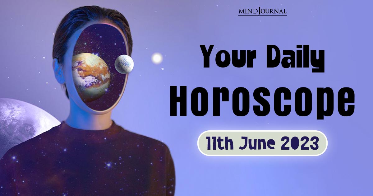 Your Daily Horoscope: 11th June 2023