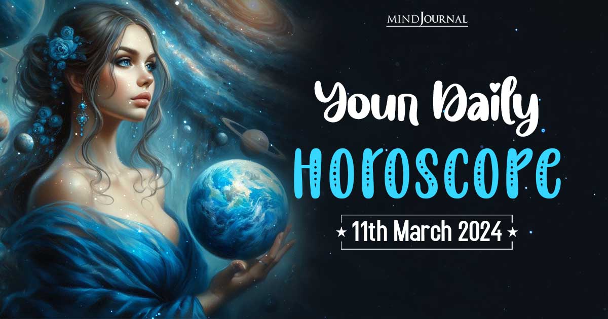 Your Daily Horoscope: 11th March 2024  