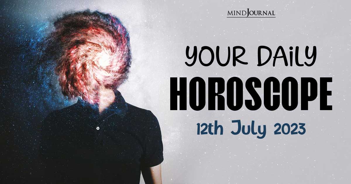 Your Daily Horoscope: 12th July 2023