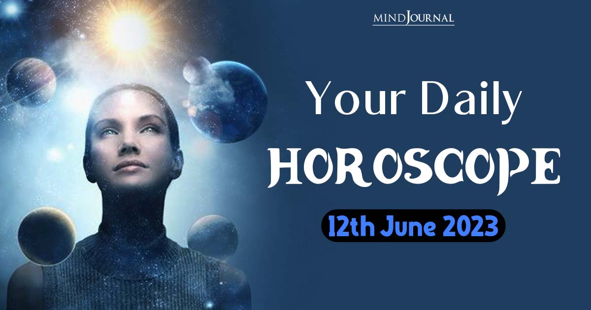 Your Daily Horoscope: 12th June 2023