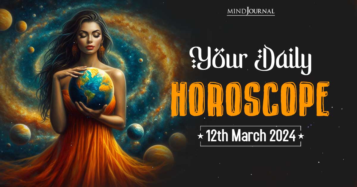 Your Daily Horoscope: 12th March 2024  