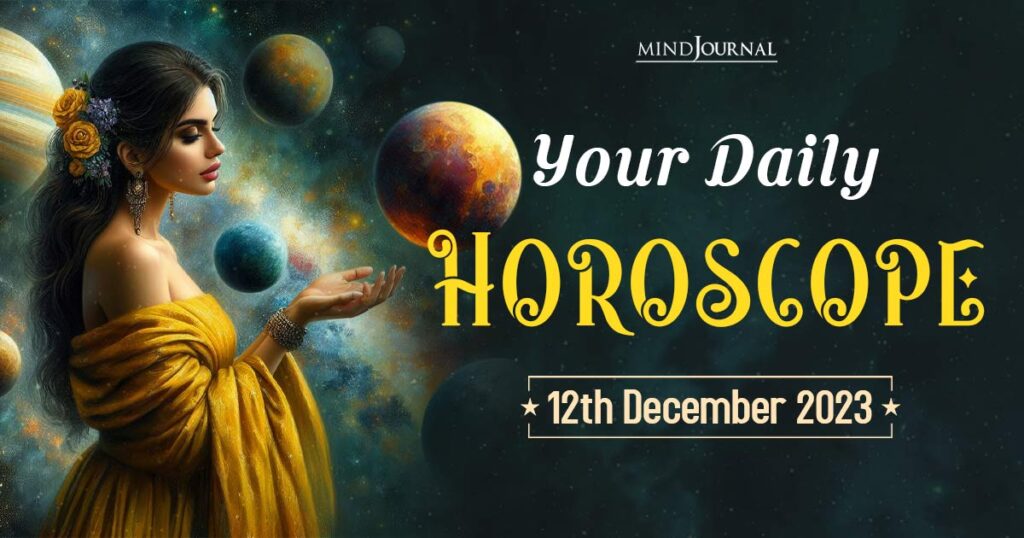 Your Daily Horoscope 12th December 2023 The Minds Journal
