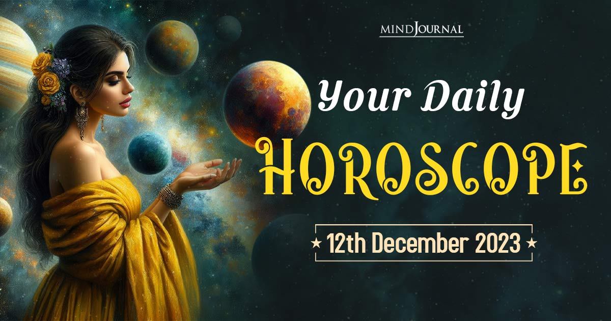 Your Daily Horoscope: 12th December 2023