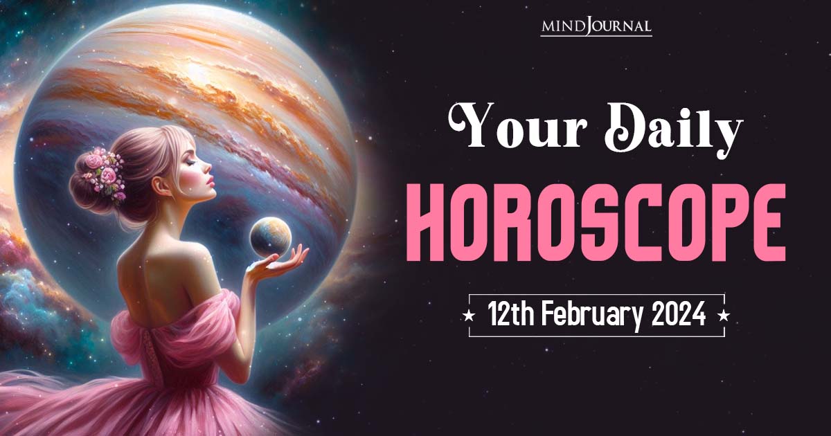 Your Daily Horoscope: 12th February 2024  