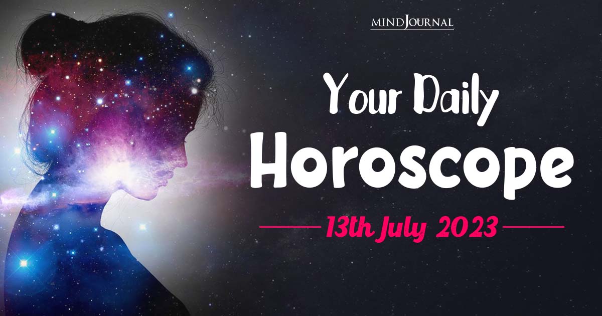 Your Daily Horoscope: 13th July 2023