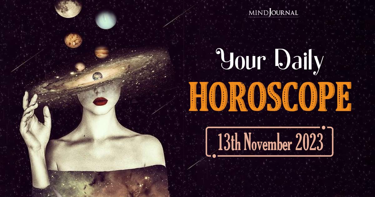 Your Daily Horoscope: 13th November 2023  