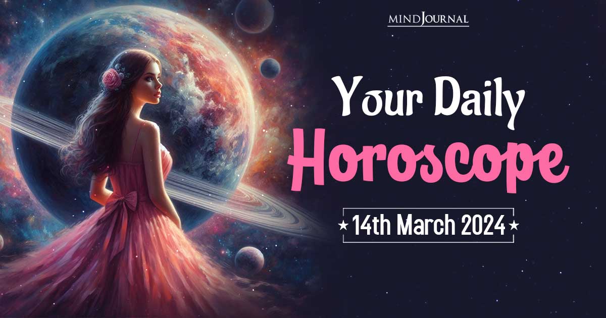 Your Daily Horoscope: 14th March 2024  