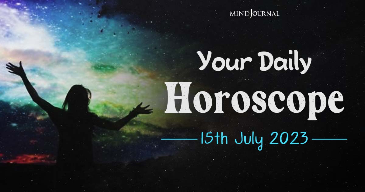 Your Daily Horoscope: 15th July 2023