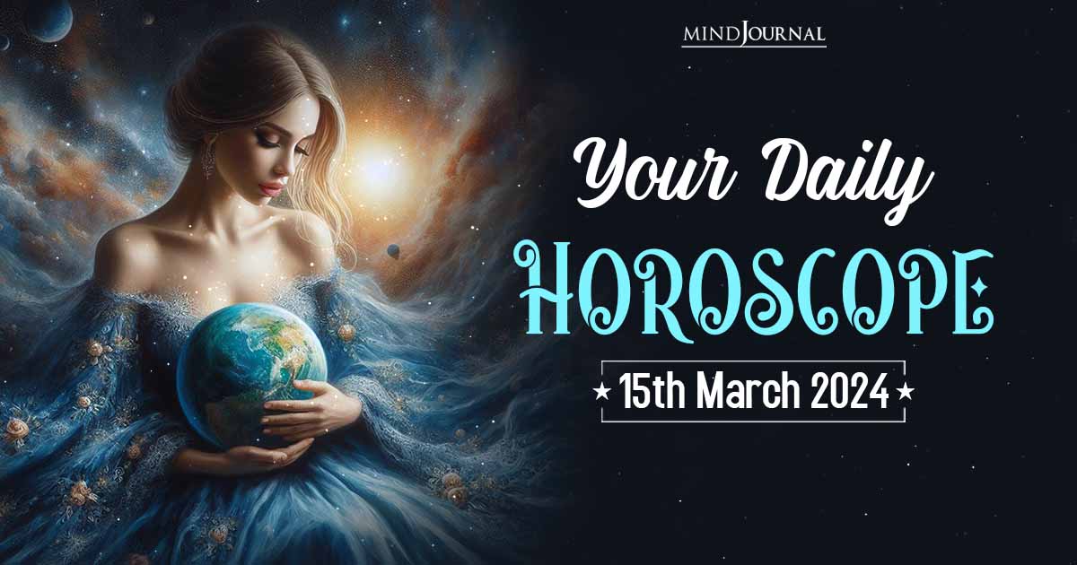 Your Daily Horoscope:15th March 2024  