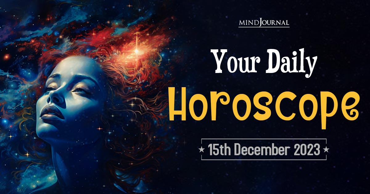 Your Daily Horoscope: 15th December 2023 