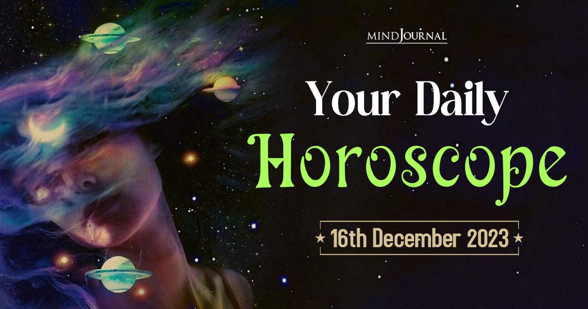 Your Daily Horoscope: 16th December 2023 