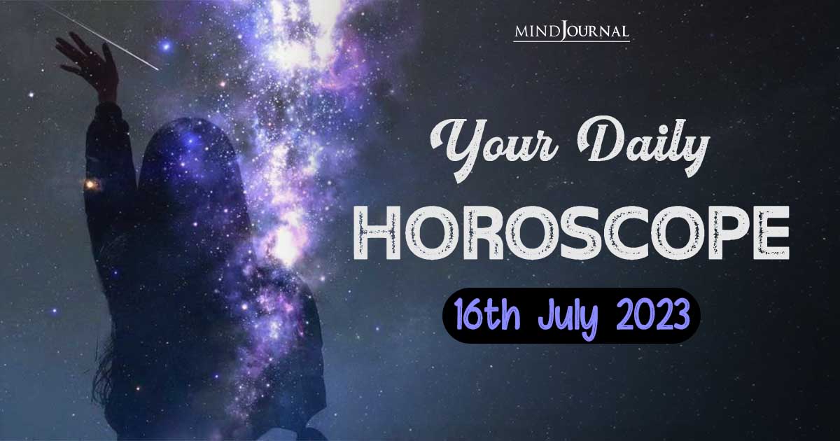 Your Daily Horoscope: 16th July 2023