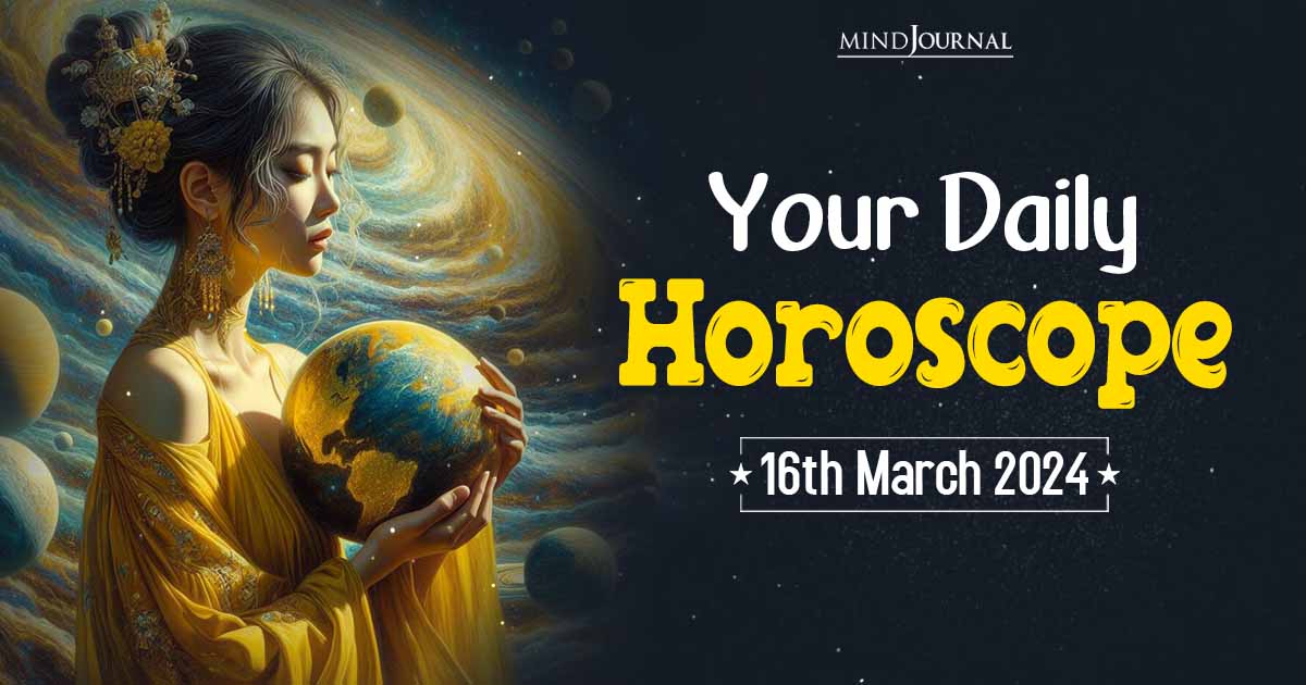 Your Daily Horoscope: 16th March 2024  