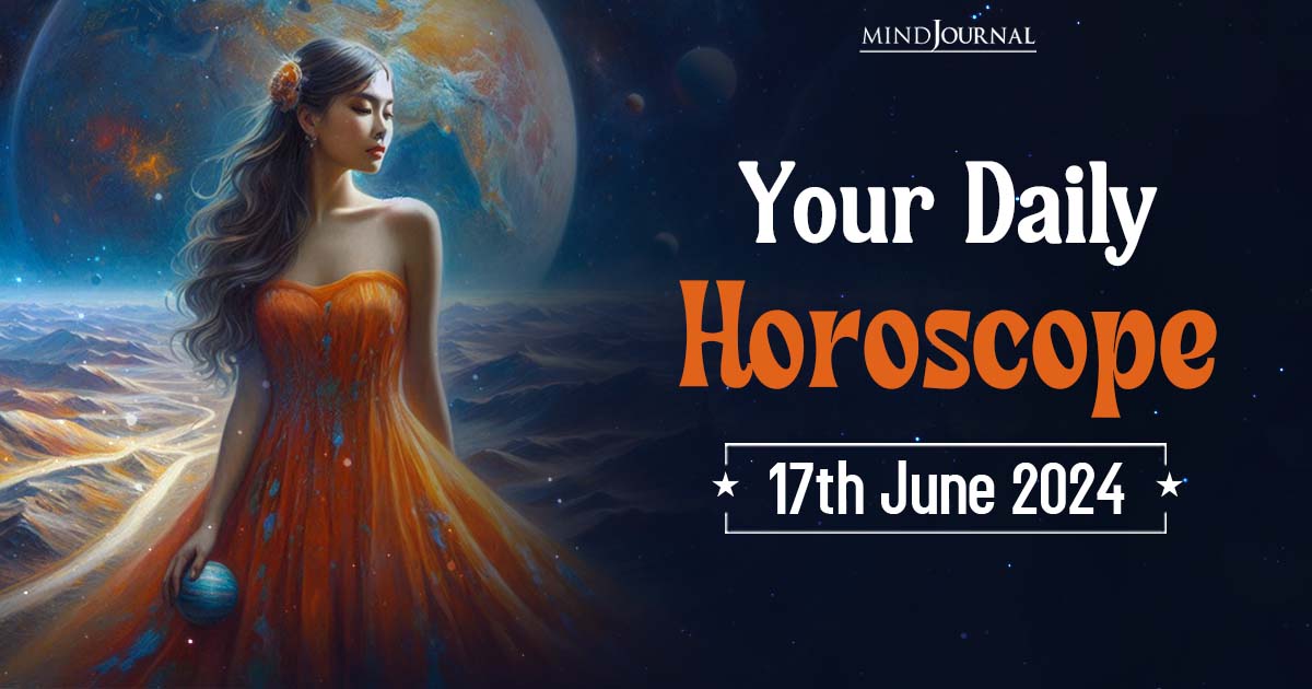 Your Daily Horoscope: 17 June 2024