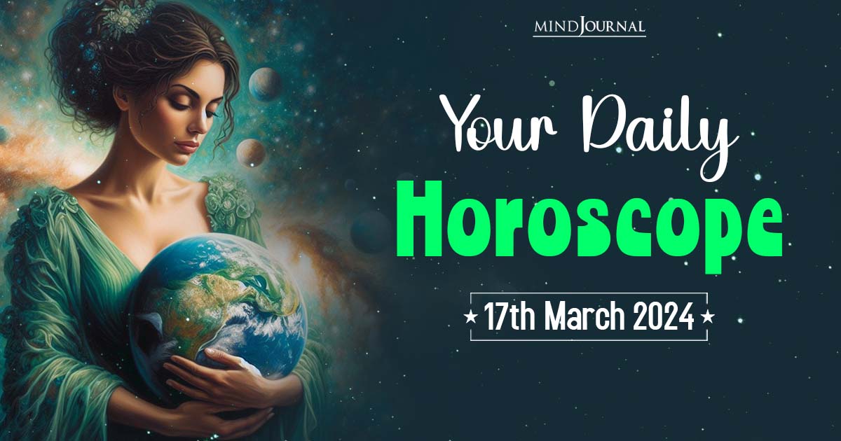 Your Daily Horoscope: 17th March 2024  