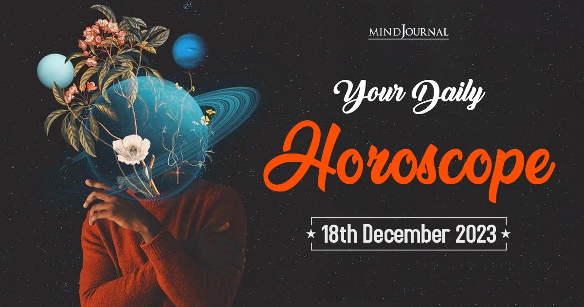 Your Daily Horoscope: 18th December 2023 