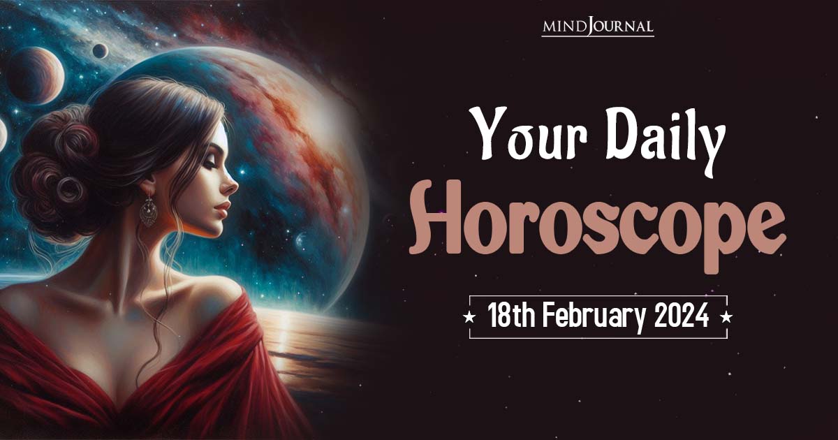 Your Daily Horoscope: 18th February 2024  