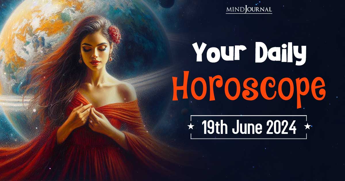 Your Daily Horoscope: 19 June 2024