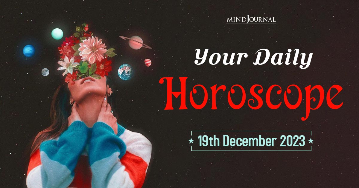 Your Daily Horoscope: 19th December 2023 