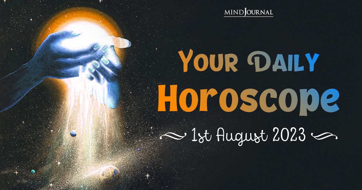 Your Daily Horoscope: 1st August 2023